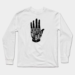 Create with your hand Long Sleeve T-Shirt